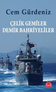 Çelik Gemiler Demir Bahriyeliler - Cem Gürdeniz